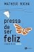 Pressa de ser feliz by Matheus Rocha