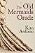 The Old Mermaids Oracle: A Guide to the Wisdom of the Old Sea and the New Desert