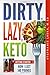 DIRTY, LAZY, KETO: Getting ...
