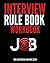 Interview Rule Book Workbook: Your guide to effective preparation and a confident, successful interview.