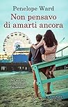 Non pensavo di amarti ancora by Penelope Ward