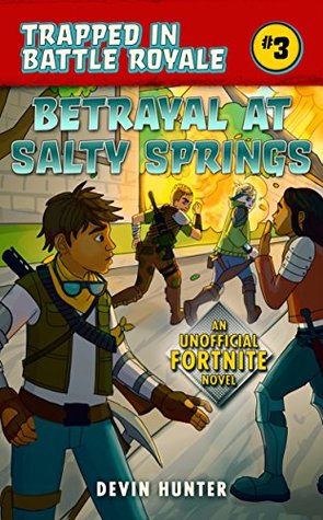 Betrayal at Salty Springs: An Unofficial Fortnite Novel (Trapped In Battle Royale, #3)