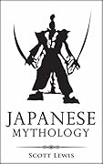 Japanese Mythology: Classic Stories of Japanese Myths, Gods, Goddesses, Heroes, and Monsters