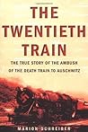 The Twentieth Train: The True Story of the Ambush of the Death Train to Auschwitz