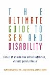 Ultimate Guide to Sex and Disability: For All of Us Who Live with Disabilities, Chronic Pain, and Illness Book cover for Ultimate Guide to Sex and Disability: For All of Us Who Live with Disabilities, Chronic Pain, and Illness