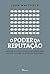 O poder da reputação: Aprenda a construir e usar sua imagem para ser bem-sucedido no ambiente de trabalho (Portuguese Edition)