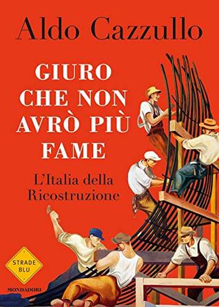 Giuro che non avrò più fame: L'Italia della Ricostruzione (Italian Edition)