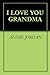 I LOVE YOU GRANDMA