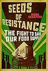 Seeds of Resistance: The Fight to Save Our Food Supply Seeds of Resistance: The Fight to Save Our Food Supply