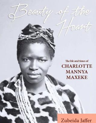 Beauty of the Heart: The Life and Times of Charlotte Mannya Maxeke
