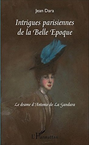 Intrigues parisiennes de la Belle Époque: Le drame d'Antonio de La Gandara (French Edition)