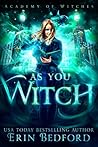 As You Witch by Erin  Bedford