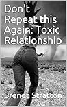 Don't Repeat this Again: Toxic Relationship (Unstuck Book 1)