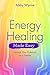 Energy Healing Made Easy: Unlock Your Potential as a Healer (Made Easy series)