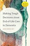 Making Tough Decisions about End-of-Life Care in Dementia (A 36-Hour Day Book)