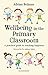 Wellbeing in the Primary Classroom: A practical guide to teaching happiness
