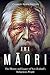 The Maori: The History and Legacy of New Zealand’s Indigenous People