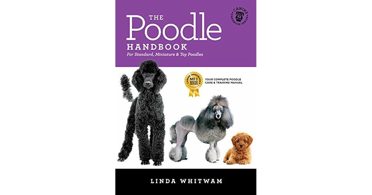 The Poodle Handbook The Essential Guide to Toy, Miniature and Standard Poodles by Linda Whitwam