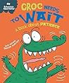 Behaviour Matters: Croc Needs to Wait - A book about patience Behaviour Matters: Croc Needs to Wait - A book about patience