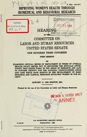 Improving Women's Health Through Biomedical and Behavioral Research: Hearing Before the Committee on Labor and Human Resources, United States Senate, One Hundred Third Congress, First Session January 11, 1993 (Boston, Ma) (Classic Reprint)