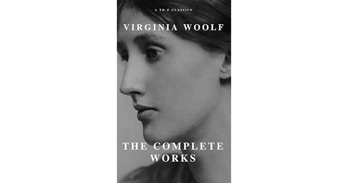 Virginia Woolf The Complete Works by Virginia Woolf