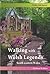 Walking with Welsh Legends:...