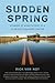Sudden Spring: Stories of A...