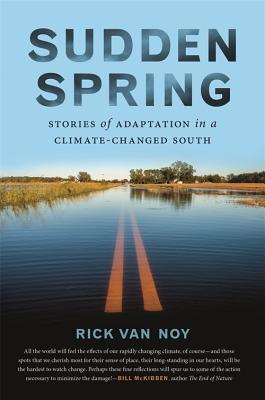 Sudden Spring: Stories of Adaptation in a Climate-Changed South (Kindle Edition)