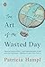 The Art of the Wasted Day by Patricia Hampl The Art of the Wasted Day by Patricia Hampl
