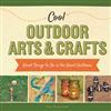Cool Outdoor Arts & Crafts (Great Things to Do in the Great Outdoors)