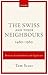 The Swiss and their Neighbours, 1460-1560: Between Accommodation and Aggression