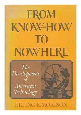 From Know How to Nowhere: The Development of American Technology