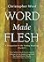Word Made Flesh: A Companio...