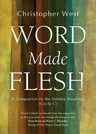 Word Made Flesh: A Companion to the Sunday Readings (Cycle C)