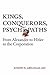 Kings, Conquerors, Psychopaths: From Alexander to Hitler to the Corporation
