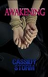 Awakening by Cassidy Storm Awakening by Cassidy Storm
