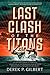 Last Clash of the Titans: The Second Coming of Hercules, Leviathan, and the Prophesied War Between Jesus Christ and the Gods of Antiquity