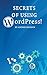 Secrets of Using Wordpress!