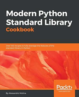 Modern Python Standard Library Cookbook: Over 100 recipes to fully leverage the features of the standard library in Python (Paperback)