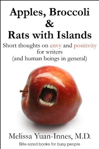 Apples, Broccoli & Rats with Islands: Short thoughts on envy and positivity for writers (and human beings in general) (Bite-sized books Book 1)