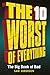 The 10 Worst of Everything:...
