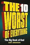 The 10 Worst of Everything: The Big Book of Bad The 10 Worst of Everything: The Big Book of Bad