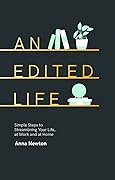 An Edited Life: Simple Steps to Streamlining Your Life, at Work and at Home