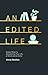 An Edited Life Simple Steps to Streamlining Your Life, at Work and at Home by Anna Newton