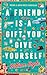 A Friend is a Gift You Give Yourself
