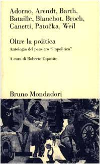 Oltre la politica. Antologia del pensiero «Impolitico» (Paperback)