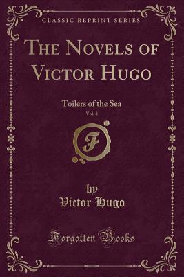 The Novels of Victor Hugo, Vol. 4: Toilers of the Sea