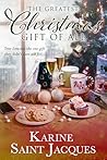 The Greatest Christmas Gift of All by Karine Saint Jacques