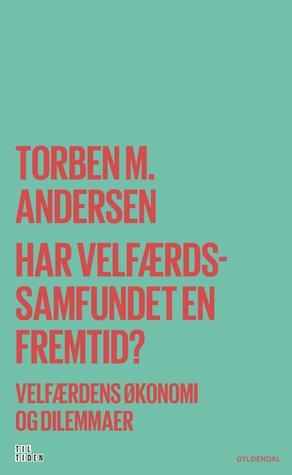 Har velfærdssamfundet en fremtid?: Velfærdens økonomi og dilemmaer