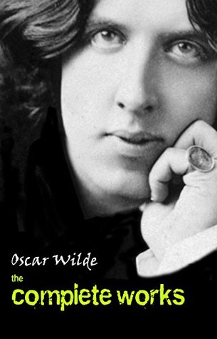 Oscar Wilde: The Complete Works (Kindle Edition)